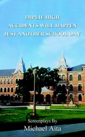 Implie High/Accidents Will Happen/Just Another School Day: Screenplays