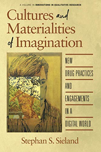 Cultures and Materialities of Imagination: New Drug Practices and Engagements in a Digital World (Innovations in Qualitative Research)