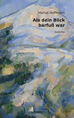 Als dein Blick barfuß war: Gedichte