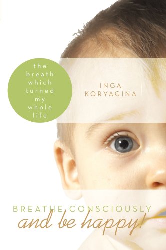 Breathe consciously and be happy!: The breath which turned my whole life