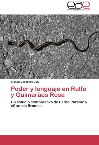 Poder y lenguaje en Rulfo y Guimarães Rosa: Un estudio comparativo de Pedro Páramo y «Cara de Bronce»
