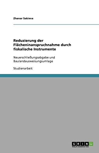 Reduzierung der Flächeninanspruchnahme durch fiskalische Instrumente: Neuerschließungsabgabe und Baulandausweisungsumlage