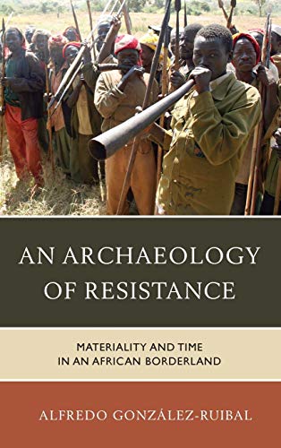 An Archaeology of Resistance: Materiality and Time in an African Borderland (Archaeology in Society)