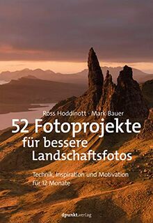 52 Fotoprojekte für bessere Landschaftsfotos: Technik, Inspiration und Motivation für 12 Monate