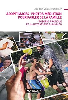 Adopt'images : photos-médiation pour parler de la famille : théorie, pratique et illustrations cliniques