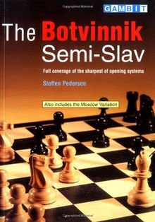 Botvinnik Semi-Slav: Full Coverage of the Sharpest of Opening Systems
