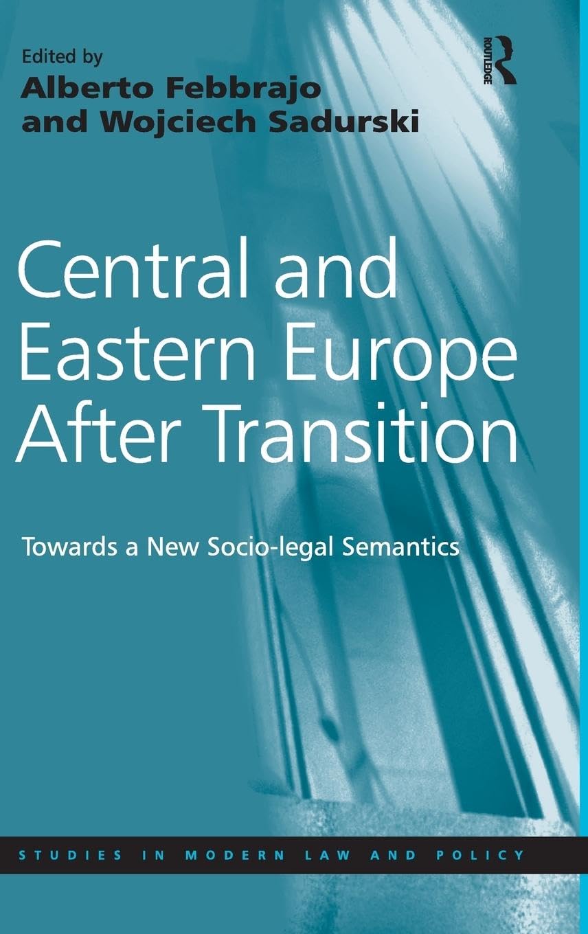 Central and Eastern Europe After Transition: Towards a New Socio-legal Semantics (Studies in Modern Law and Policy)