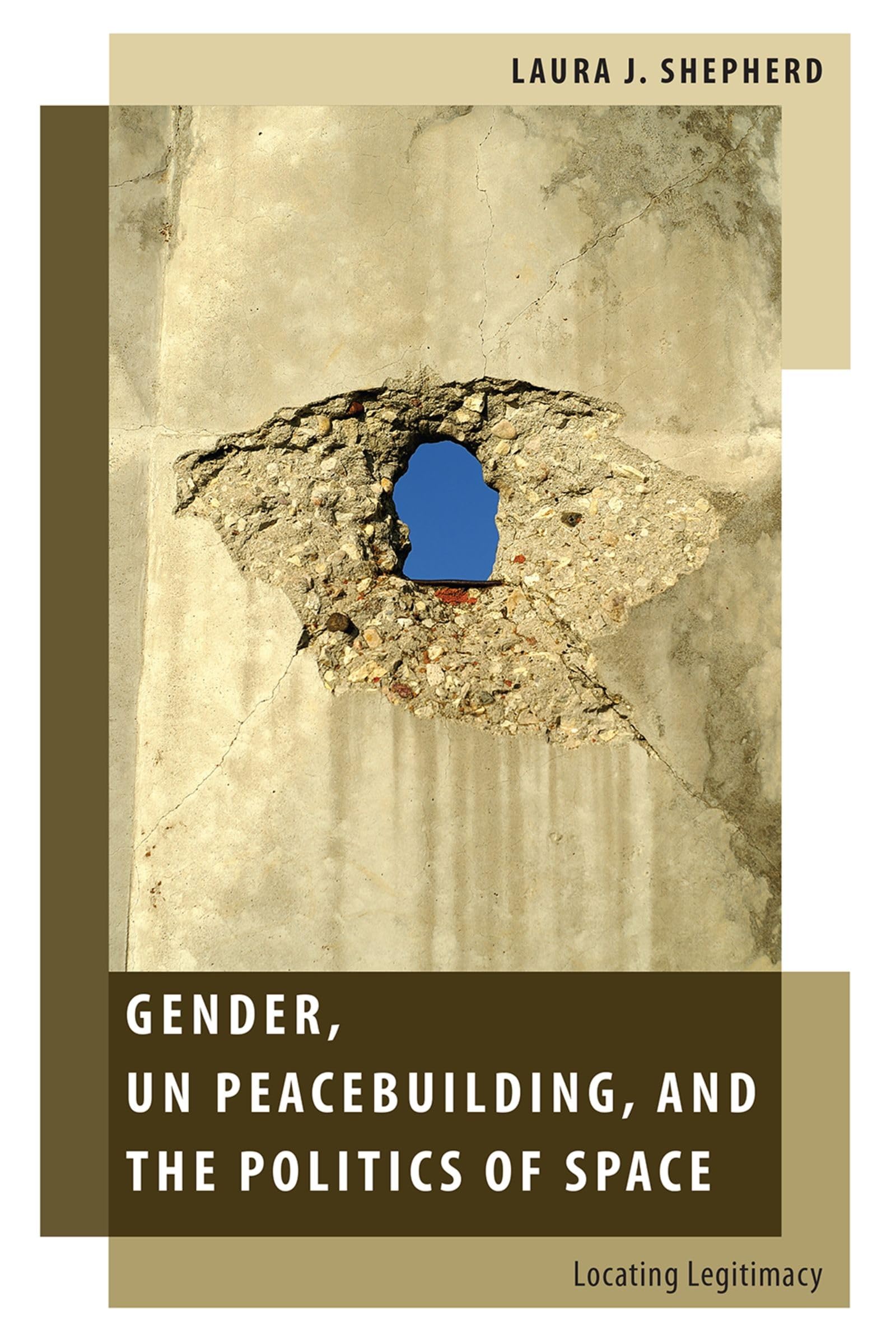 Gender, Un Peacebuilding, and the Politics of Space: Locating Legitimacy (Oxford Studies in Gender and International Relations)
