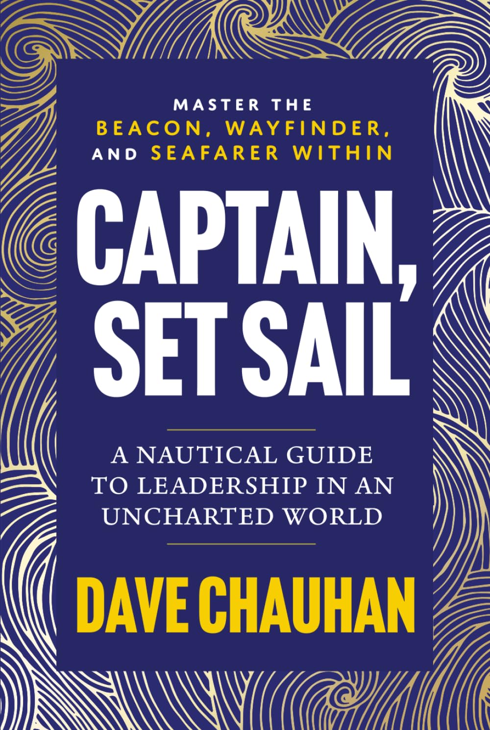 Captain, Set Sail: A Nautical Guide to Leadership in an Uncharted World