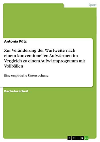 Zur Veränderung der Wurfweite nach einem konventionellen Aufwärmen im Vergleich zu einem Aufwärmprogramm mit Vollbällen: Eine empirische Untersuchung