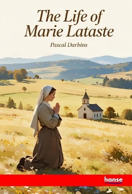 The Life of Marie Lataste: Lay-Sister of the Congregation of the Sacred Heart