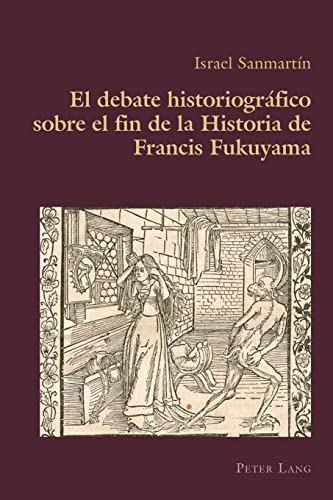 El debate historiográfico sobre el fin de la Historia de Francis Fukuyama (Hispanic Studies: Culture and Ideas, Band 64)