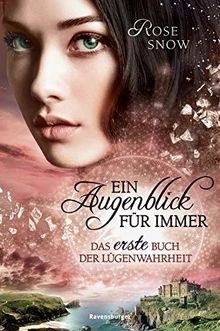 Ein Augenblick für immer. Das erste Buch der Lügenwahrheit, Band 1 (Die Bücher der Lügenwahrheit, Band 1)