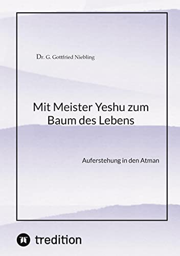 Mit Meister Yeshu zum Baum des Lebens: Auferstehung in den Atman