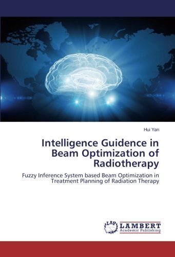Intelligence Guidence in Beam Optimization of Radiotherapy: Fuzzy Inference System based Beam Optimization in Treatment Planning of Radiation Therapy