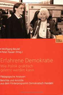 Erfahrene Demokratie. Wie Politik praktisch gelernt werden kann: Pädagogische Analysen. Berichte und Anstöße aus dem Förderprogramm Demokratisch Handeln