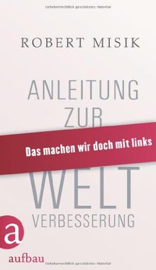 Anleitung zur Weltverbesserung: Das machen wir doch mit links