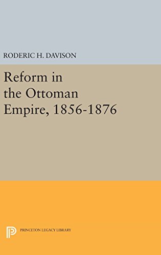 Reform in the Ottoman Empire, 1856-1876 (Princeton Legacy Library)
