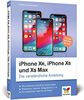 iPhone XR, iPhone XS und XS Max: Die verständliche Anleitung für alle neuen iPhone-Modelle. Aktuell zu iOS 12