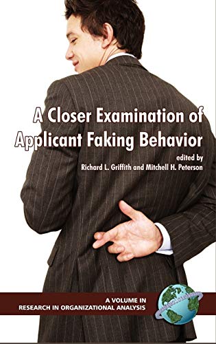 A Closer Examination of Applicant Faking Behavior (Hc) (Research in Organizational Science, Volume 1)