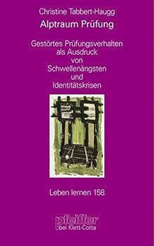 Alptraum Prüfung. Gestörtes Prüfungsverhalten als Ausdruck von Schwellenängsten und Identitätskrisen (Leben Lernen 158)