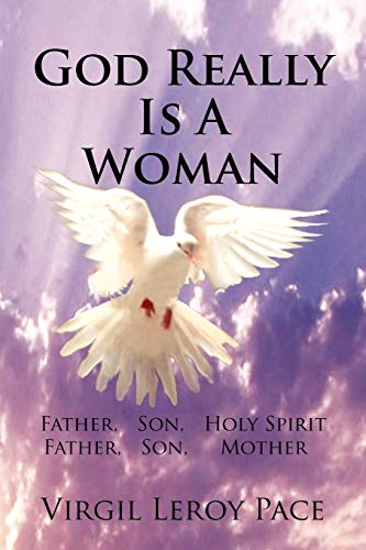 God Really Is A Woman: Father, Son, Holy Spirit Father, Son, Mother