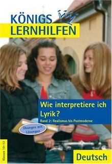 Wie interpretiere ich Lyrik?. Auf dem neuesten Stand der Rechtschreibung. Ein Übungsbuch für Schüler der Mittel- und Oberstufe: Königs Lernhilfen - ... bis Postmoderne: Übungen mit Lösungen