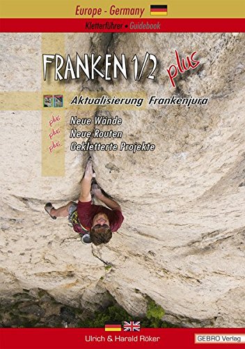 Franken. / Franken 1/2 plus: Kletterführer • Guidebook Nördlicher Frankenjura / Aktualisierung Frankenjura Neue Wände - Neue Routen - Gekletterte Projekte