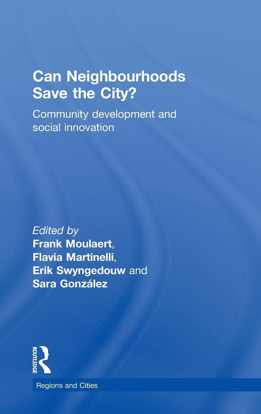 Can Neighbourhoods Save the City?: Community Development and Social Innovation (Regions and Cities, Band 39)