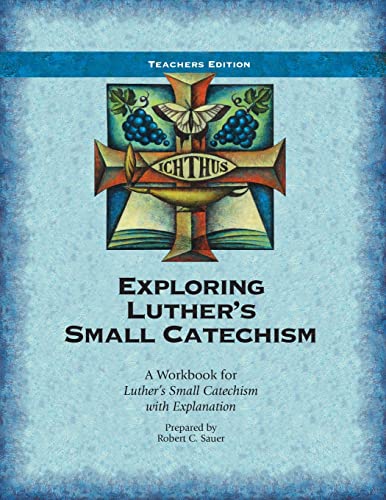 Exploring Luther's Small Catechism ESV - Teacher Book: A Workbook for Luther's Small Catechism with Explanation