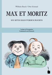 Max et Moritz: Sive septem dolos puerorum pravorum. Latine et Germanice