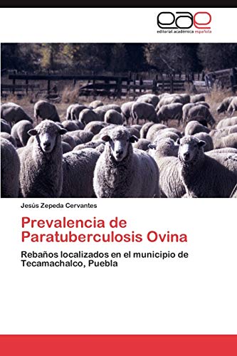 Prevalencia de Paratuberculosis Ovina: Rebaños localizados en el municipio de Tecamachalco, Puebla