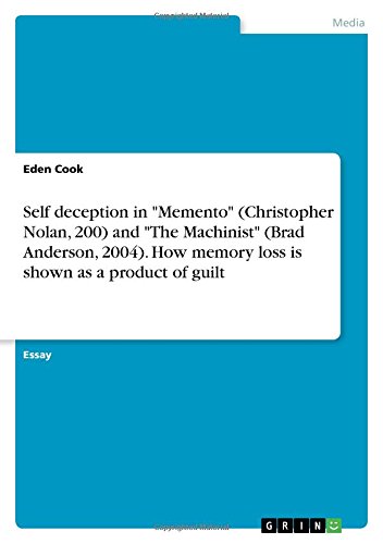 Self deception in Memento (Christopher Nolan, 200) and The Machinist (Brad Anderson, 2004). How memory loss is shown as a product of guilt