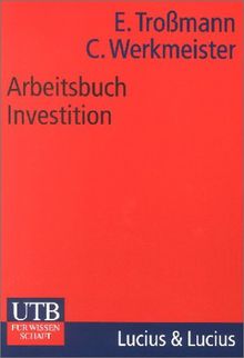 Arbeitsbuch Investition: Zahlreiche Fallbeispiele zu Maschinenkauf, Ersatz- und Modernisierungsproblemen, Lebenszyklusanalysen, Portofolio-Optimierung ... Lösungsteil (Uni-Taschenbücher M)