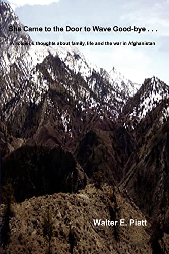 She Came to the Door to Wave Good-bye . . .: A soldier's thoughts about family, life and the war in Afghanistan