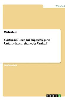 Staatliche Hilfen für angeschlagene Unternehmen. Sinn oder Unsinn?