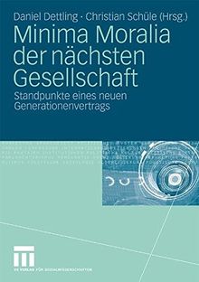 Minima Moralia Der Nächsten Gesellschaft: Standpunkte Eines Neuen Generationenvertrags