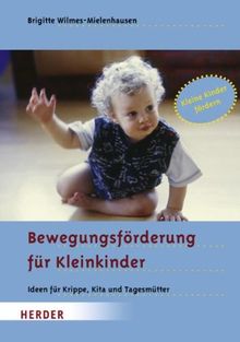 Bewegungsförderung für Kleinkinder: Ideen für Krippe, Kita und Tagesmütter