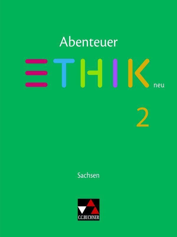 Abenteuer Ethik – Sachsen - neu / Abenteuer Ethik Sachsen 2 - neu: Unterrichtswerk für Ethik in der Sekundarstufe I / Für die Jahrgangsstufen 7/8 ... für Ethik in der Sekundarstufe I)