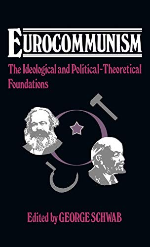 Eurocommunism: The Ideological and Political-Theoretical Foundations (Contributions in Political Science)