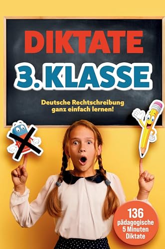 Das gezielte Rechtschreibtraining für zu Hause! Diktate 3. Klasse - 136 Übungsdiktate für Spaß und Lernen garantiert!: Schritt für Schritt zum ... Guide für perfekte Rechtschreibung.