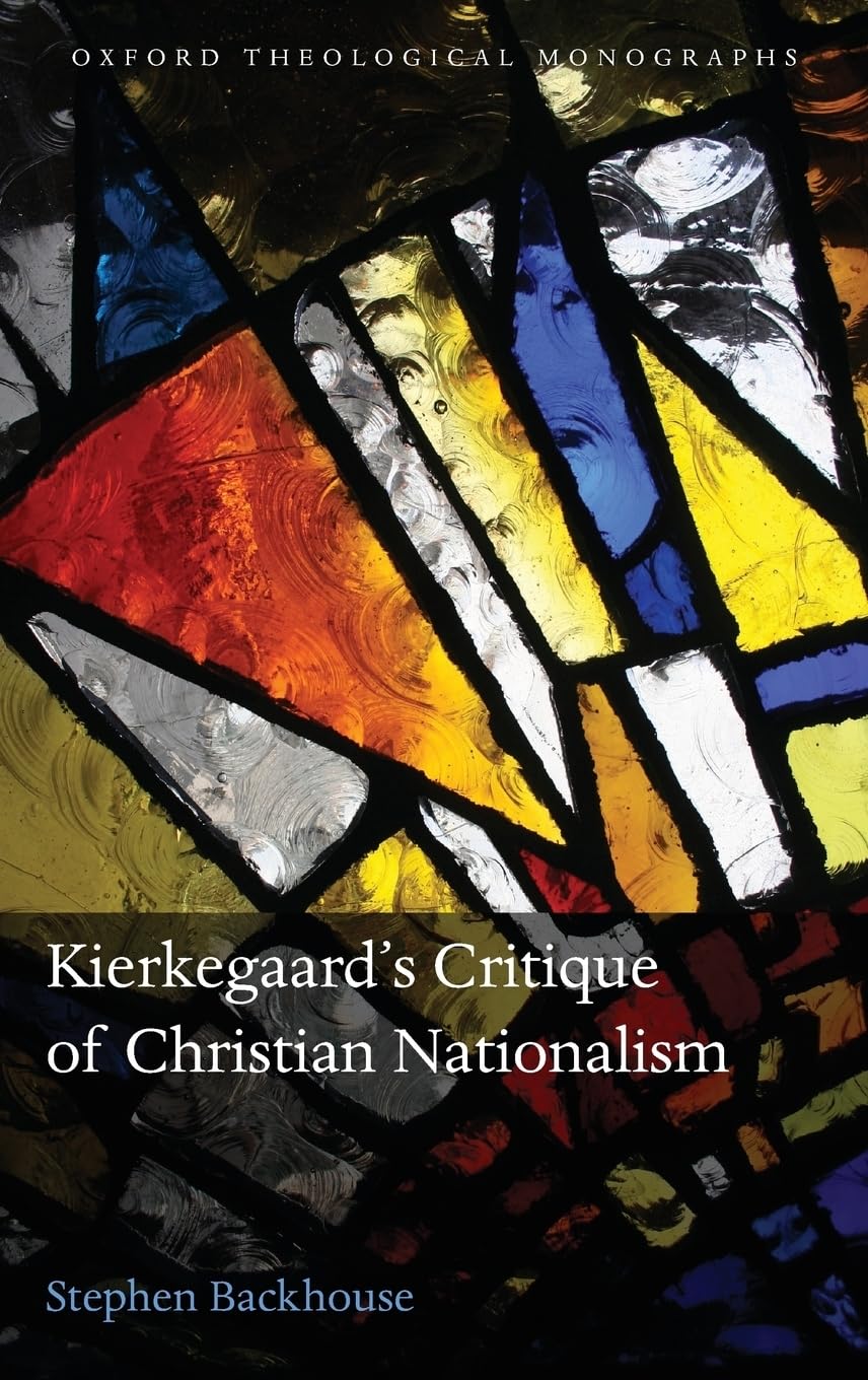 Kierkegaard's Critique of Christian Nationalism (Oxford Theological Monographs)