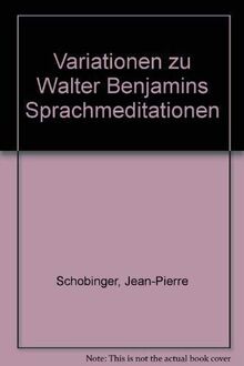 Variationen zu Walter Benjamins Sprachmeditationen