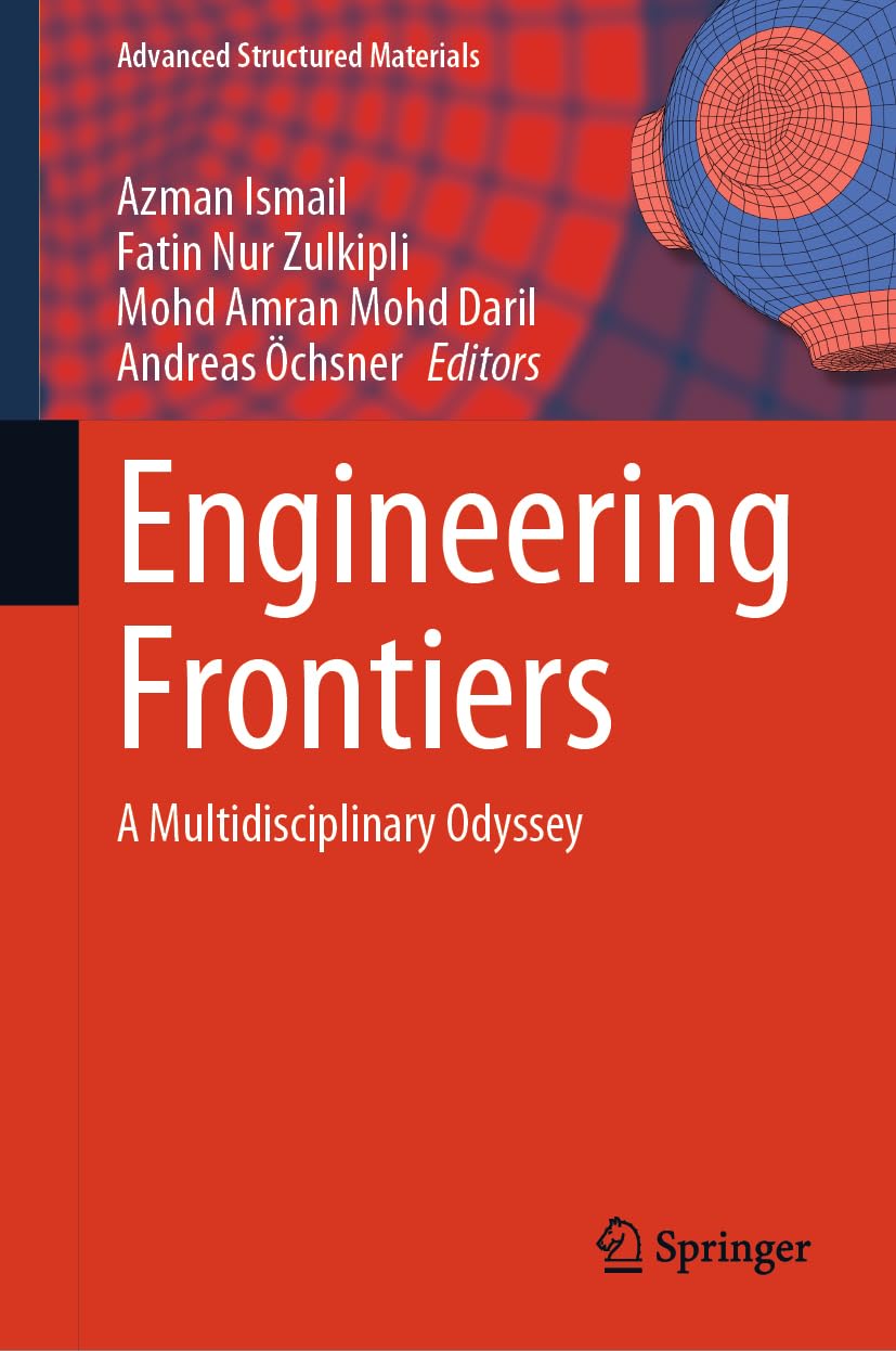 Engineering Frontiers: A Multidisciplinary Odyssey (Advanced Structured Materials, 208, Band 208)