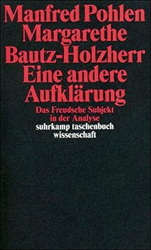 Eine andere Aufklärung: Das Freudsche Subjekt in der Analyse (suhrkamp taschenbuch wissenschaft)