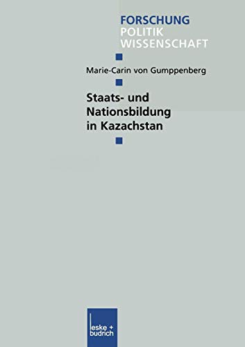 Staats- und Nationsbildung in Kazachstan (Forschung Politik) (German Edition) (Forschung Politik, 150, Band 150)