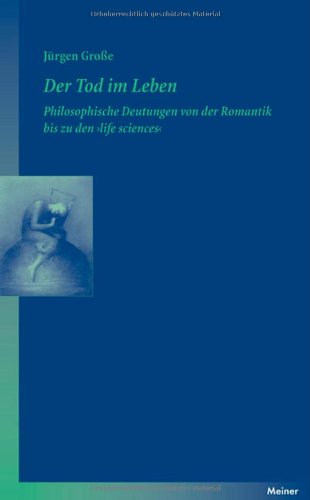 Der Tod im Leben: Philosophische Deutungen von der Romantik bis zu den >life sciences