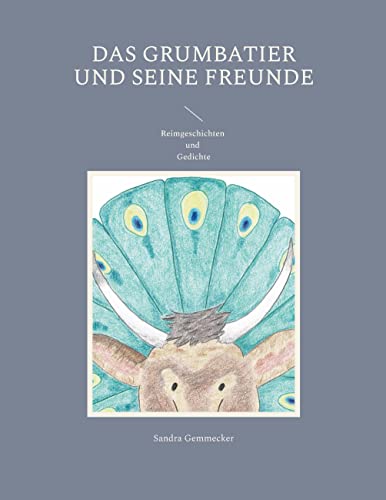 Das Grumbatier und seine Freunde: Reimgeschichten und Gedichte
