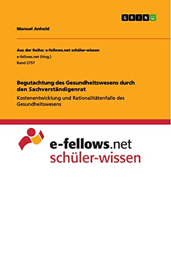 Begutachtung des Gesundheitswesens durch den Sachverständigenrat: Kostenentwicklung und Rationalitätenfalle des Gesundheitswesens