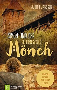 Simon und der geheimnisvolle Mönch: Martin Luther für junge Leser